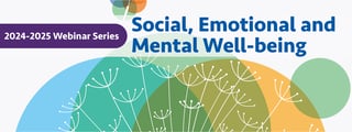 2024-2025 CPSEL webinar series - Social, Emotional and Mental Well-being