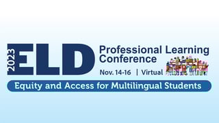 2023 ELD Professional Learning Conference, Nov. 14-18, Virtual