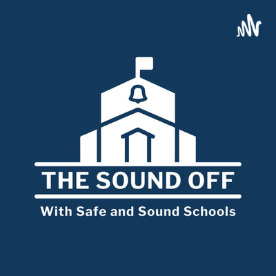 The Sound Off with Safe and Sound Schools