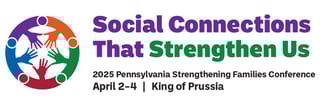 2025 Pennsylvania Strengthening Families Conference, April 2-4, King of Prussia