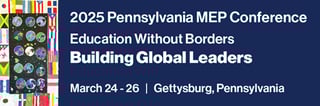 2025 Pennsylvania MEP Conference, Education without Borders, Building Global Leaders, March 24-26, Gettysburg