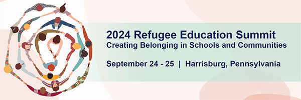 2024 Refugee Education Summit, September 24-25, Harrisburg, Pennsylvania