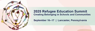 2025 Refugee Education Summit, September 16-17, Lancaster, Pennsylvania