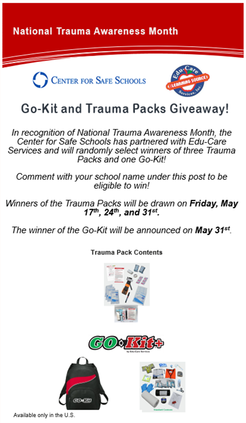 National Trauma Awareness Month Go-Kit and Trauma Packs Giveaway! In recognition of National Trauma Awareness Month, the Center for Safe Schools has partnered with Edu-Care Services and will randomly select winners of three Trauma Packs and one Go-Kit!