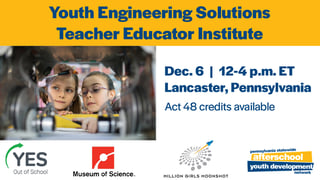 Youth Engineering Solutions Teacher Educator Institute