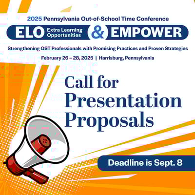 2025 Pennsylvania Out-of-School Time Conference, ELO & EMPOWER, February 26-28. Call for presentation proposals deadline is September 8.