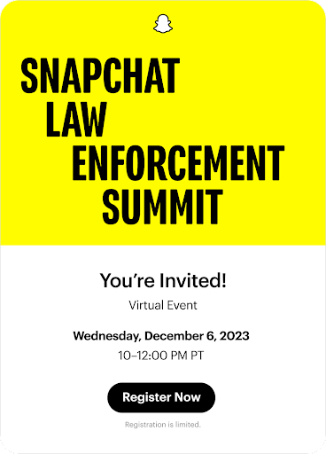 Snapchat Law Enforcement Summit, Wednesday December 6, 2023 10-12:00PM PT